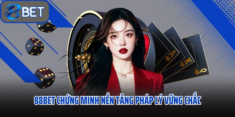 88bet chứng minh nền tảng pháp lý vững chắc