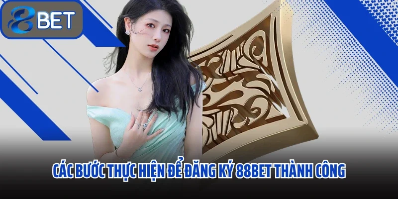 Các bước thực hiện để đăng ký 88BET thành công