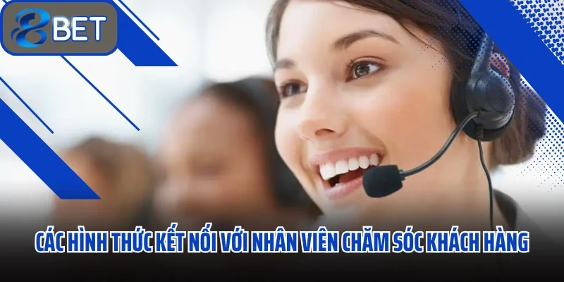 Các hình thức kết nối với nhân viên chăm sóc khách hàng 88BET