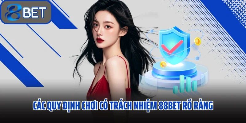 Các quy định chơi có trách nhiệm 88bet rõ ràng 