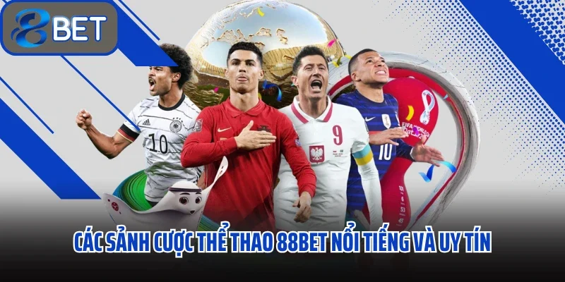 Các sảnh cược thể thao 88bet nổi tiếng và uy tín