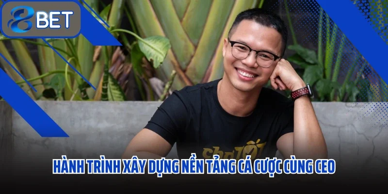 Hành trình xây dựng nền tảng cá cược cùng CEO Jacky Nguyễn