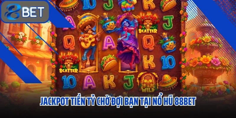 Jackpot tiền tỷ chờ đợi bạn tại nổ hũ 88BET