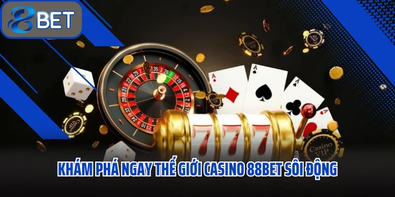 Khám phá ngay thế giới casino 88BET sôi động