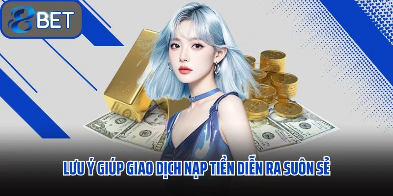 Lưu ý giúp giao dịch nạp tiền diễn ra suôn sẻ