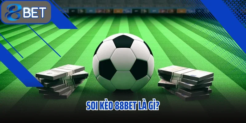 Soi Kèo 88BET Bí Quyết Dự Đoán Kèo Chuẩn Xác Nhất 1 Soi kèo 88BET là gì?