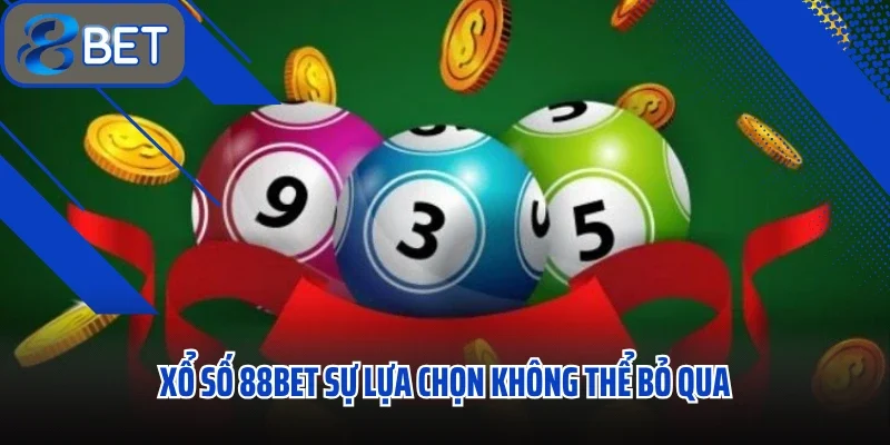 Xổ số 88BET sự lựa chọn không thể bỏ qua cho dân cược cả nước